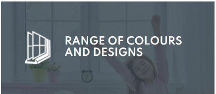 range of Colours and Designs